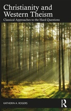 Katherin A. Rogers, Rogers Katherin A. - Christianity and Western Theism
