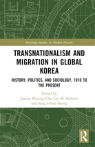 Joanne Miyang (William Paterson University Cho, Joanne Miyang Cho, Cho Joanne Miyang, Lee M. Roberts, Roberts Lee M., Sang Hwan Seong - Transnationalism and Migration in Global Korea