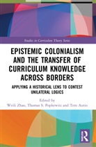 Weili (Hangzhou Normal University Zhao, Tero Autio, Autio Tero, Thomas S. Popkewitz, Popkewitz Thomas S., Weili Zhao... - EPISTEMIC COLONIALISM AND TRANSFE