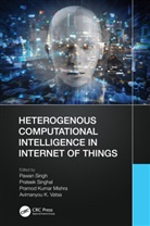 Pawan (Amity University Singh, Pramod Kumar Mishra, Pawan Singh, Prateek Singhal, Avimanyou K. Vatsa - Heterogenous Computational Intelligence in Internet of Things
