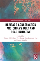 Victor Hui Chan, Victor Chan, Chan Victor, Desmond Hui, Yew-Foong Hui, Hui Yew-Foong... - Heritage Conservation and China''s Belt and Road Initiative