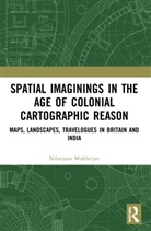 Nilanjana Mukherjee, Nilanjana (Department of English Mukherjee - Spatial Imaginings in the Age of Colonial Cartographic Reason
