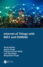 Anita Gehlot, Anita (Lovely Professional University Gehlot, Anita Singh Gehlot, Lovi Raj Gupta, Praveen Kumar Malik, Bhupendra Singh... - Internet of Things With 8051 and Esp8266