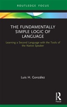 Luis H. Gonzalez, Luis H. González - Fundamentally Simple Logic of Language