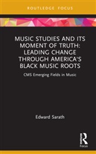 Edward Sarath - Music Studies Its Moment of Truth: Leading Change Through America s