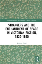 Kristen Pond - Strangers and the Enchantment of Space in Victorian Fiction, 18301865