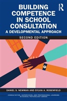 Daniel S. Newman, Daniel S. Rosenfield Newman, Newman Daniel S., Sylvia A. Rosenfield, Rosenfield Sylvia A. - Building Competence in School Consultation