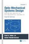 Paul (Norwalk Yoder, Daniel Vukobratovich, Vukobratovich Daniel, Paul Yoder, Yoder Paul - Opto-Mechanical Systems Design, Volume 1