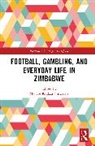 Manase Kudzai (University of Zimbabwe) Chiweshe, Manase Kudzai Chiweshe - Football, Gambling, and Everyday Life in Zimbabwe