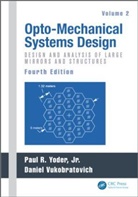Paul (Norwalk Yoder, Daniel Vukobratovich, Vukobratovich Daniel, Paul Yoder, Yoder Paul - Opto-Mechanical Systems Design, Volume 2