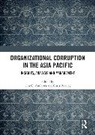 Tim Rowley G. Andrews, Tim G. Andrews, Chris Rowley - Organizational Corruption in the Asia Pacific