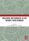 Valerie Wilgus Heffernan, Valerie Heffernan, Heffernan Valerie, Gay Wilgus, Wilgus Gay - Imagining Motherhood in the Twenty-First Century