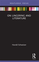 Harold Schweizer, Harold (Bucknell University Schweizer, Schweizer Harold - On Lingering and Literature