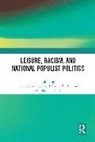 Aarti Rand Ratna, Daniel Burdsey, Burdsey Daniel, Erica Rand, Rand Erica, Aarti Ratna... - Leisure, Racism, and National Populist Politics