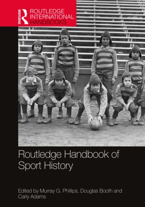 Murray G. Booth Phillips, Carly Adams, Douglas Booth, Booth Douglas, Murray G. Phillips, … - Routledge Handbook of Sport History