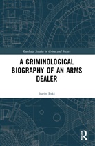Yarin Eski, Yarin (Vrije Universiteit Amsterdam Eski, Eski Yarin - Criminological Biography of an Arms Dealer
