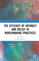 Urmila (University College London Mohan, Urmila Mohan - Efficacy of Intimacy and Belief in Worldmaking Practices