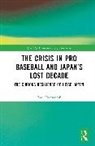 Paul Dunscomb - Crisis in Pro Baseball and Japans Lost Decade
