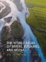 Jim Best, Jim (Jack C. Threet and Richard L. Threet Pr Best, Best Jim, Stephen Darby, Darby Stephen, Luciana Esteves... - World Atlas of Rivers, Estuaries, and Deltas