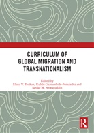 Elena Gaztambide-Fernandez Toukan, Sardar Anwaruddin, Rubén Gaztambide-Fernández, Elena Toukan - Curriculum of Global Migration and Transnationalism