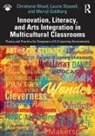 Merryl Goldberg, Goldberg Merryl, Laurie Stowell, Christiane Wood, Christiane Stowell Wood - Innovation, Literacy, and Arts Integration in Multicultural Classrooms