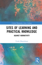 Vivek Dhareshwar - Sites of Learning and Practical Knowledge