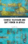 Angela Lewis, Lewis Angela - Chinese Television and Soft Power in Africa