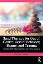 Peg Hurley Dawson - Sand Therapy for Out of Control Sexual Behavior, Shame, and Trauma