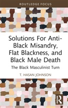 T. Hasan Johnson, T. (California State University Hasan Johnson - Solutions for Anti Black Misandry, Flat Blackness, and Black Male Deat