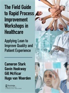 Gavin Hookway, Gill McVicar, Cameron Stark, Cameron Hookway Stark, Stark Cameron, Hugo Van Woerden... - Field Guide to Rapid Process Improvement Workshops in Healthcare