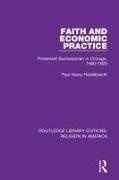 Paul Heidebrecht - Faith and Economic Practice - Protestant Businessmen in Chicago, 1900-1920