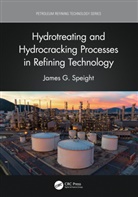 James G. Speight, James G. (Cd &amp; W Inc. Speight, Speight James G. - Hydrotreating and Hydrocracking Processes in Refining Technology