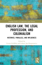 Cerian Korporowicz Griffiths, Cerian Griffiths, Lukasz Jan Korporowicz, Łukasz Jan Korporowicz - English Law, the Legal Profession, and Colonialism