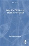 Jonathan Matheson, Matheson Jonathan - Why It''s Ok Not to Think for Yourself