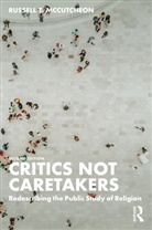 Russell T. Mccutcheon, Russell T. (University of Alabama Mccutcheon - Critics Not Caretakers