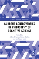 Adam J. Cullen Lerner, Simon Cullen, Cullen Simon, Adam J. Lerner, Lerner Adam J., Sarah-Jane Leslie... - Current Controversies in Philosophy of Cognitive Science