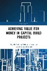 Akintola Akintoye, Akintoye Akintola, Champika Liyanage, Angela Vodden, Angela (Consultant and Practicing Public S Vodden, Angela Liyanage Vodden - Achieving Value for Money in Capital Build Projects