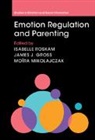 Isabelle (University Catholique De Louvain Roskam, James J. Gross, Gross James J., Moïra Mikolajczak, Isabelle Roskam - Emotion Regulation and Parenting