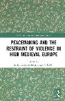Simon Taylor Lebouteiller, Simon Lebouteiller, Louisa Taylor, Taylor Louisa - Peacemaking and the Restraint of Violence in High Medieval Europe