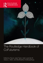 Taryne Jade Lavender III Taylor, Bodhisattva Chattopadhyay, Grace L. Dillon, Isiah Lavender III, Taryne Jade Taylor - Routledge Handbook of Cofuturisms