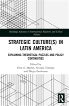 Felix E. (Florida International University Martin, Félix E. Martín, Nicolás Terradas, Diego Zambrano - Strategic Culture(s) in Latin America