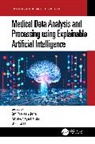 Om Prakash (Ravenshaw University Jena, Om Prakash Jena, Utku Kose, Kose Utku, Mrutyunjaya Panda, utyunjaya Panda - Medical Data Analysis and Processing Using Explainable Artificial