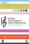 Nancy Kirsner, Raina Murnak, Raina Kirsner Murnak - Positive Psychology for Music Professionals