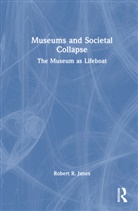 Robert R. Janes, Janes Robert R. - Museums and Societal Collapse