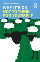 Jonathan Matheson, Matheson Jonathan - Why It''s Ok Not to Think for Yourself