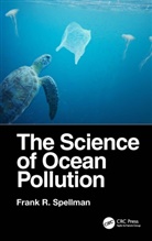 Frank R. Spellman, Frank R. (Spellman Environmental Consult Spellman, Spellman Frank R. - Science of Ocean Pollution