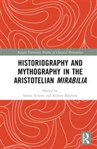 Stefan Mayhew Schorn, Robert Mayhew, Mayhew Robert, Stefan Schorn, Schorn Stefan - Historiography and Mythography in the Aristotelian Mirabilia