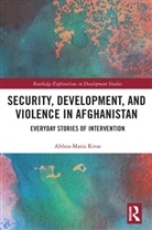 Althea-Maria Rivas - Security, Development, and Violence in Afghanistan