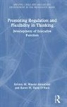 Kristen M. Weede Alexander, Kristen M. Weede Ohara Alexander, Karen M. Davis O’Hara - Promoting Regulation and Flexibility in Thinking