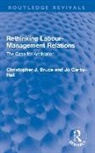 Christopher J. Bruce, Christopher J. Carby-Hall Bruce, Bruce Christopher J., Jo Carby-Hall - Rethinking Labour-Management Relations